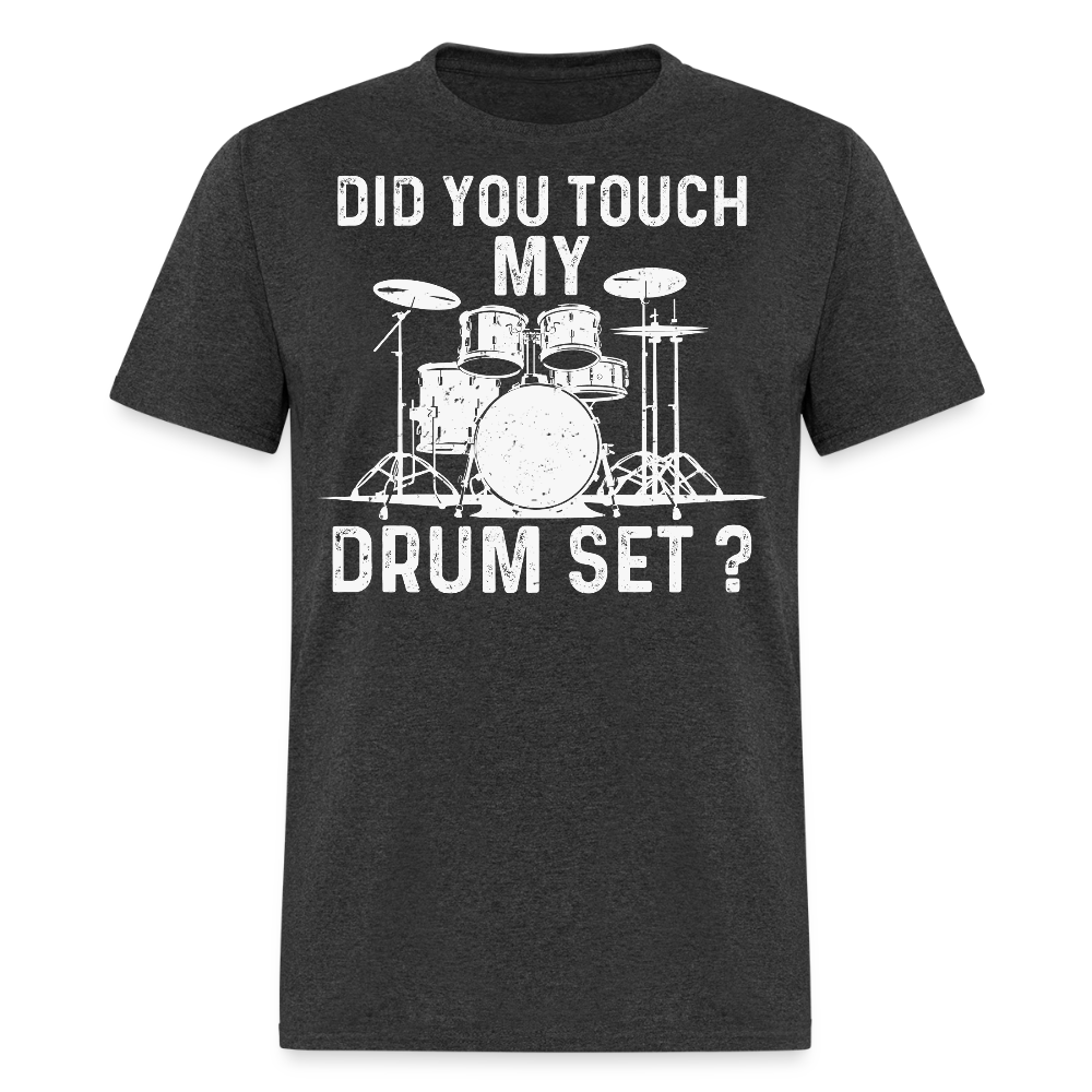 Did You Touch My Drum Set Funny Drummer T-shirt - heather black