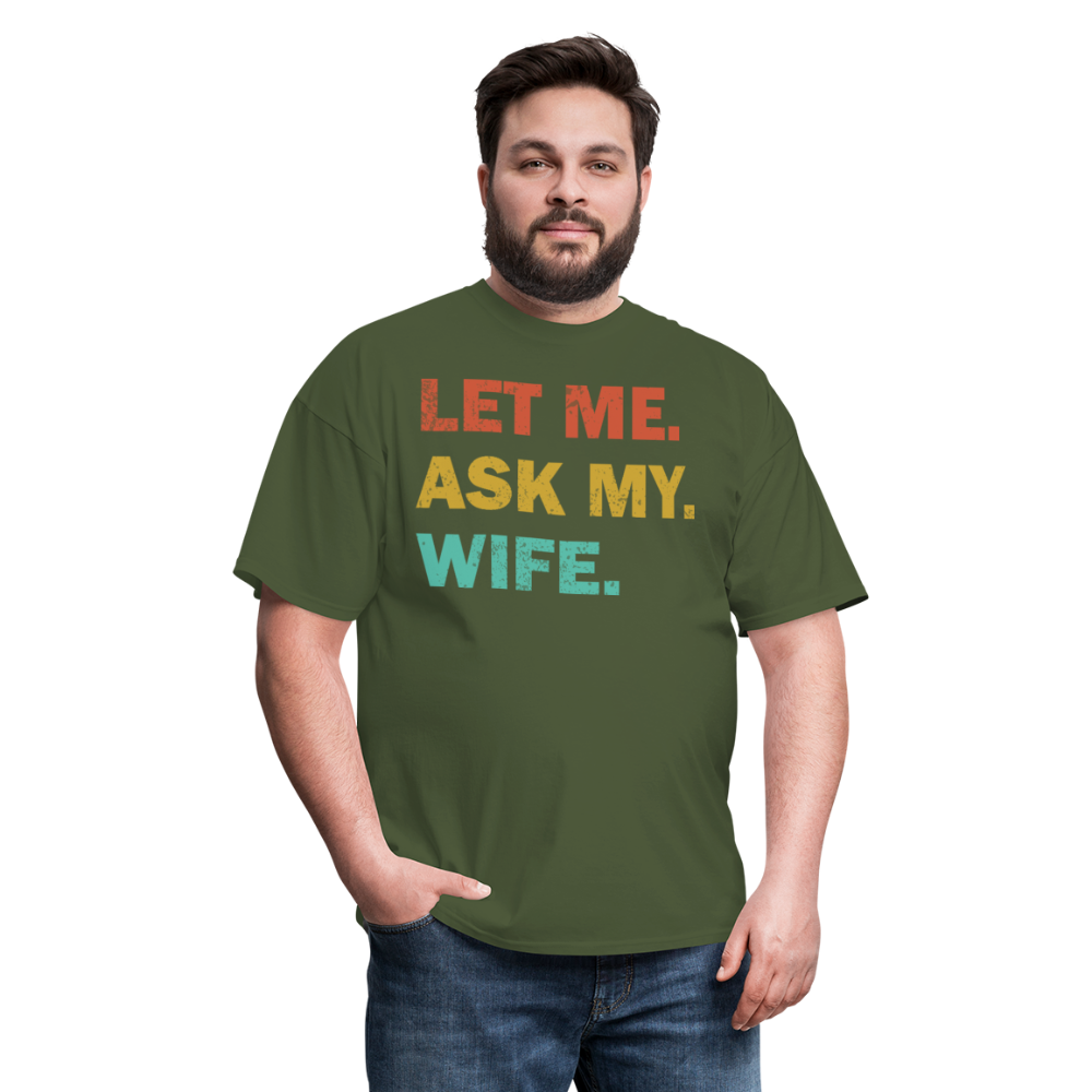 Husband Gift Idea Tee Let Me Ask My Wife T-Shirt - military green