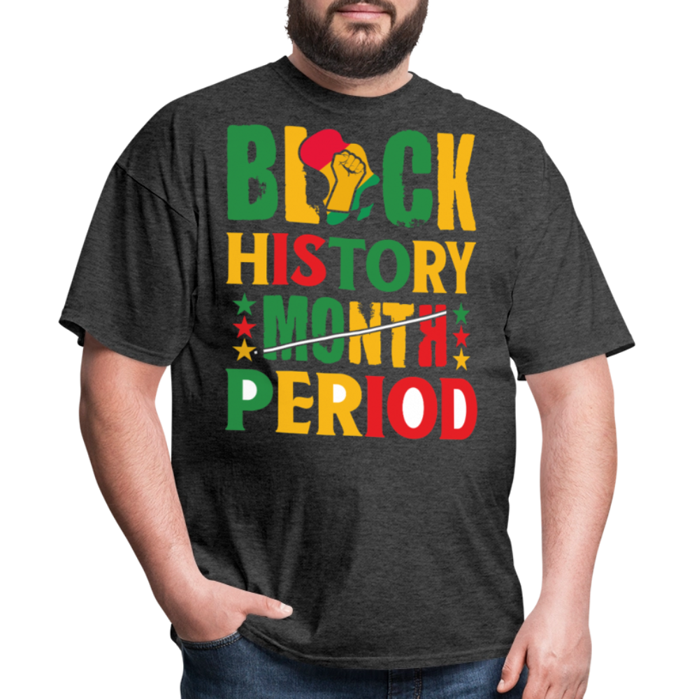 Pro-Black History Shirt Black History Period Unisex T-shirt - heather black