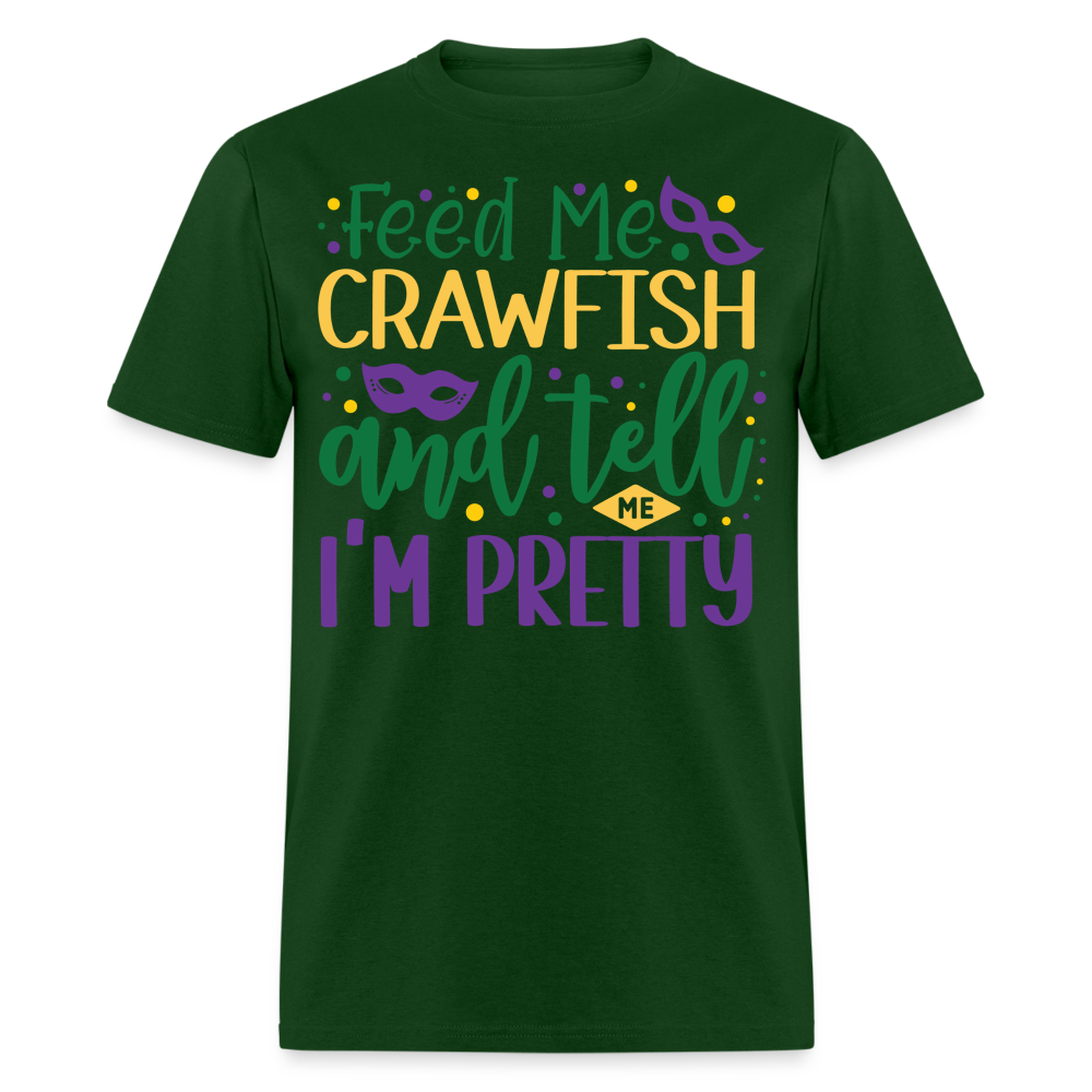 Feed Me Crawfish and Tell Me I'm Pretty Tee Funny Mardi Gras T-shirt - forest green