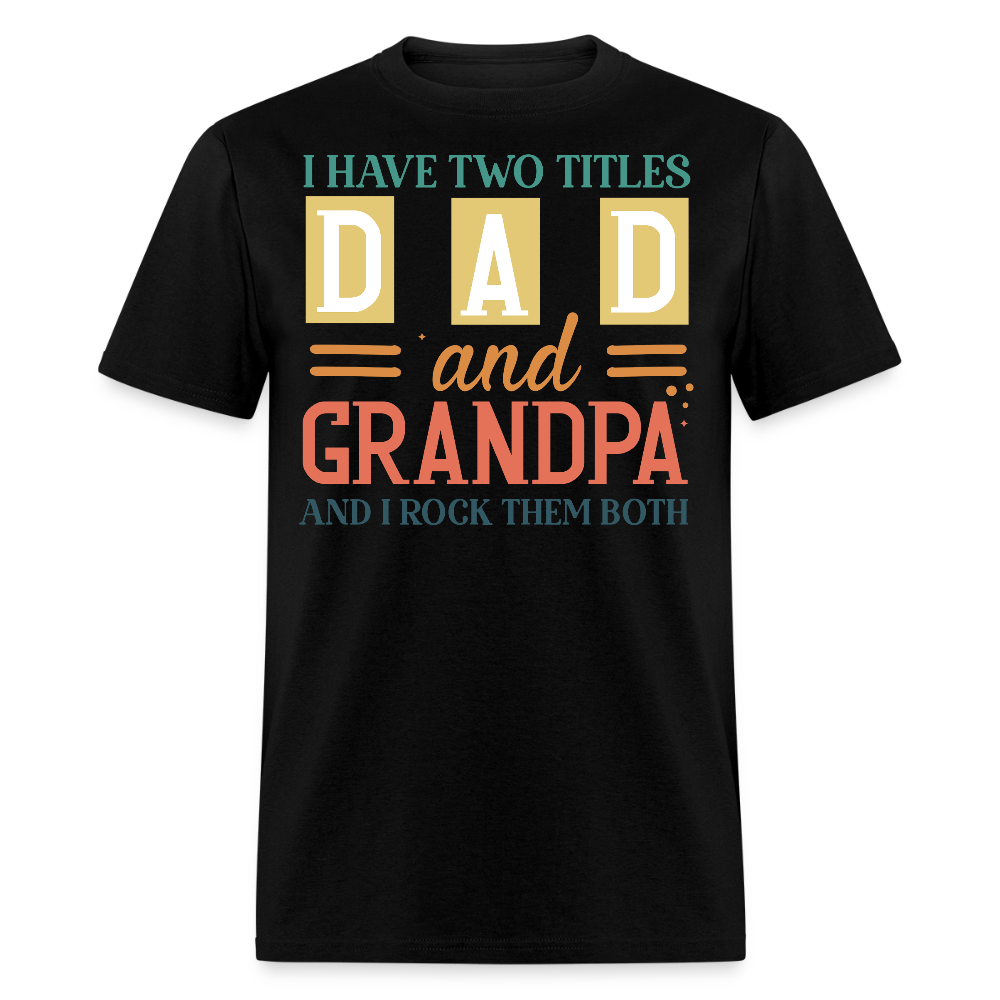 I Have Two Titles Dad And Grandpa Father’s Day Gift T-shirt - black
