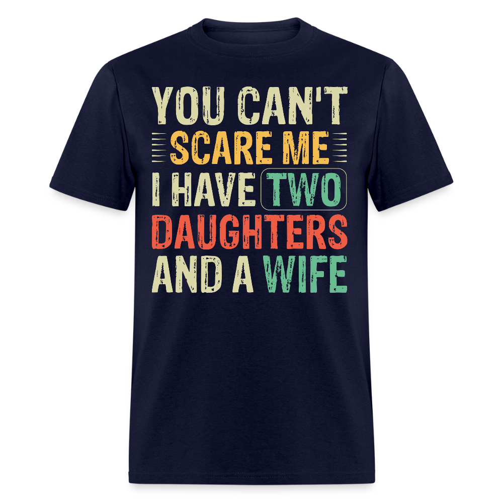 You Can't Scare Me Shirt Gift for Dad with Two Daughters And Wife T-Shirt - navy