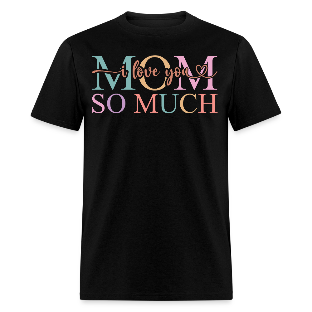 I Love You Mom Tee Mother's Day Gift T-shirt - black