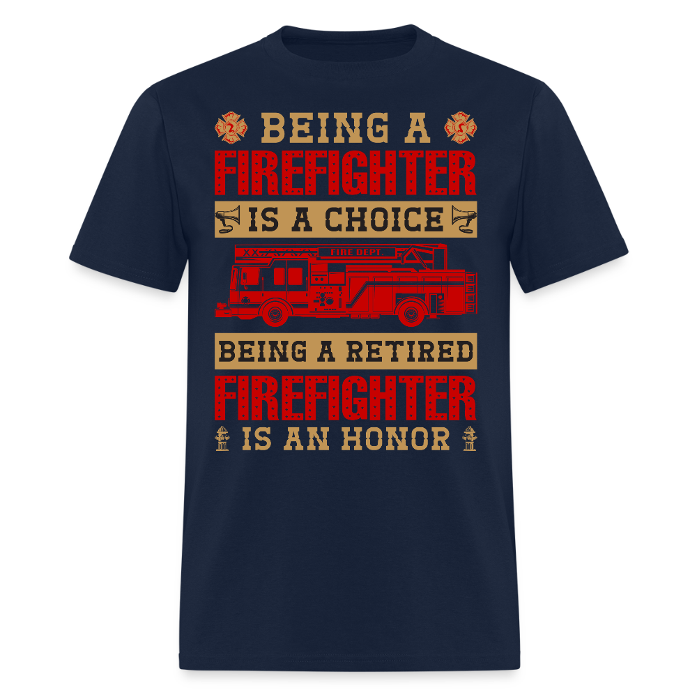 Being A Firefighter Is A Choice Being A Retired Firefighter Is An Honor T-shirt - navy