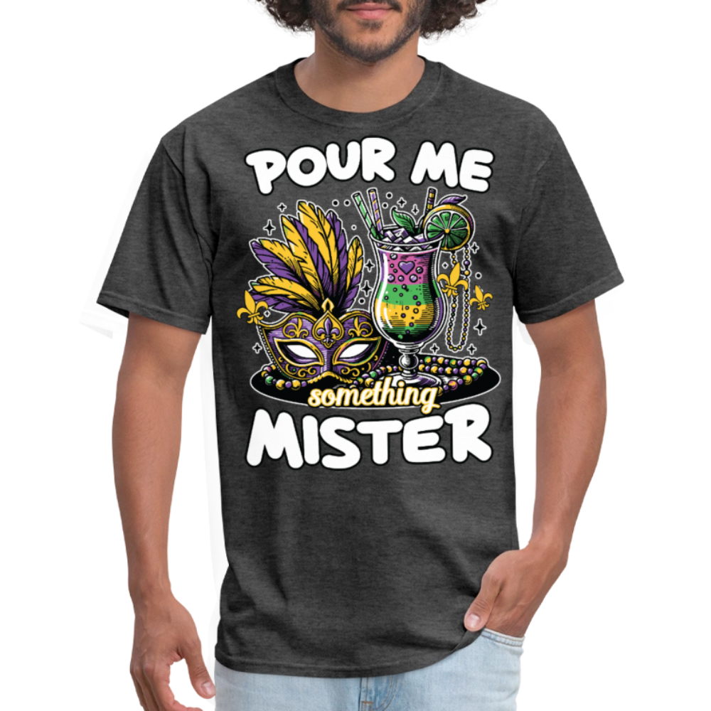 Funny Mardi Gras drinking Shirt Pour Me Something Mister Party T-shirt - heather black