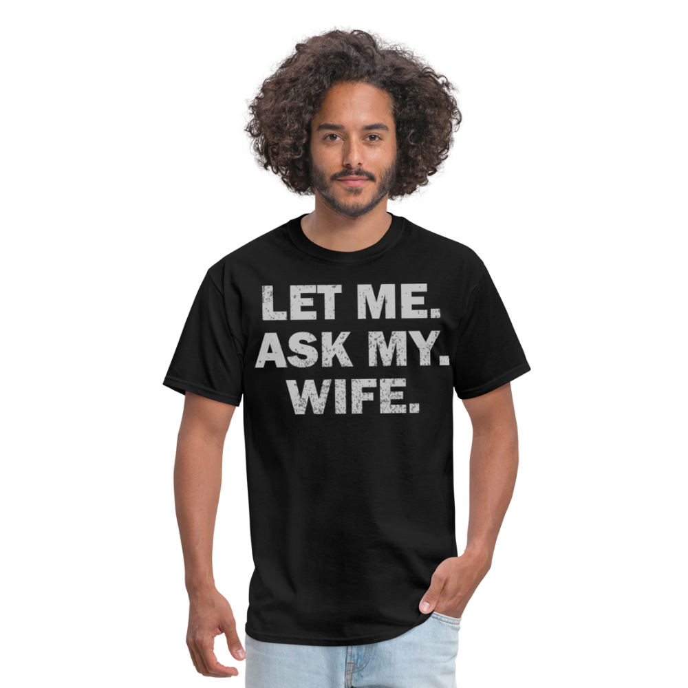 Let Me Ask My Wife Gift Funny Husband T-shirt - black