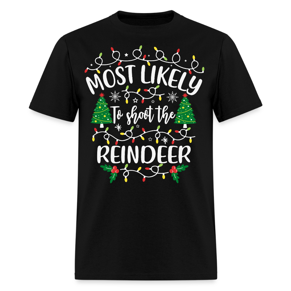Most Likely to Shoot the Reindeer T-Shirt - black