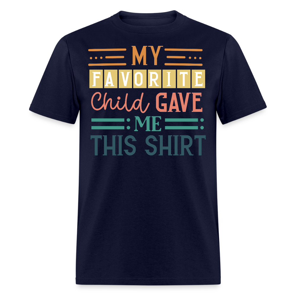 My Favorite Child Gave Me This Shirt Funny Family T-shirt - navy