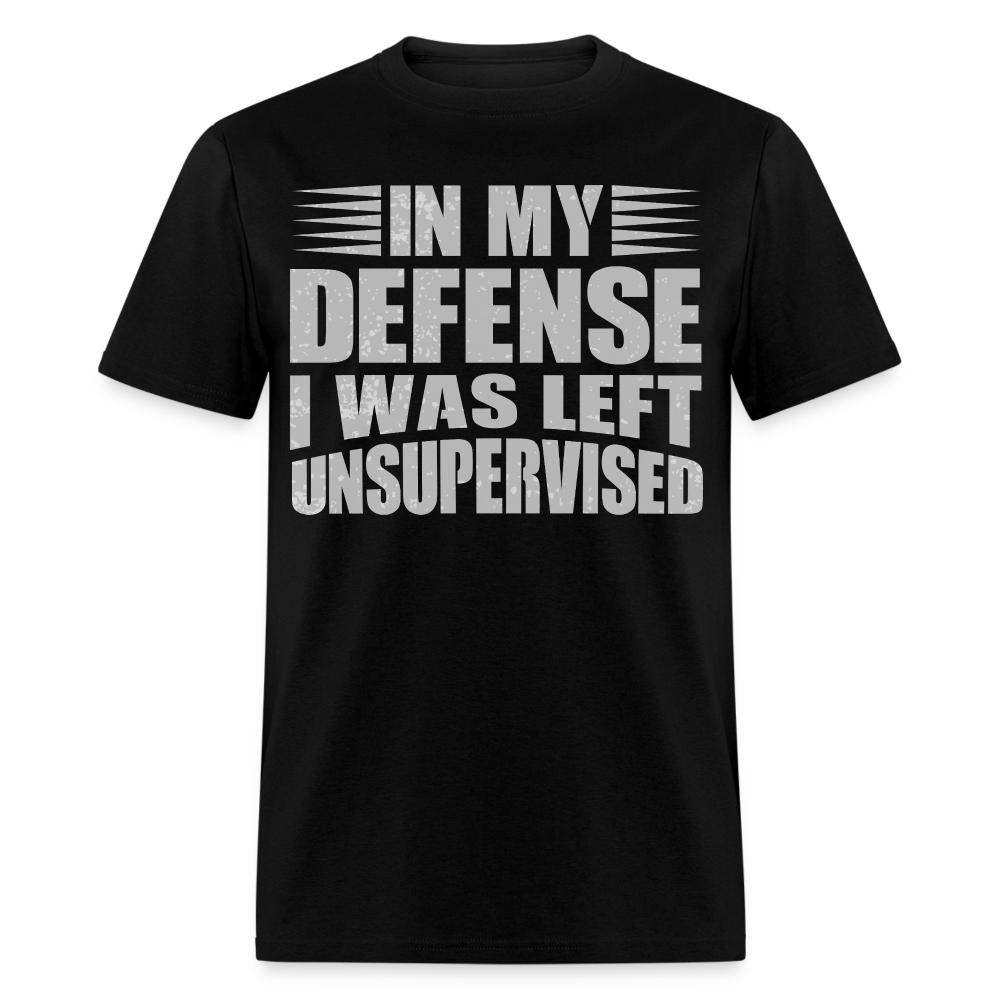 In My Defense I Was Left Unsupervised Tee Sarcastic Saying T-Shirt - black