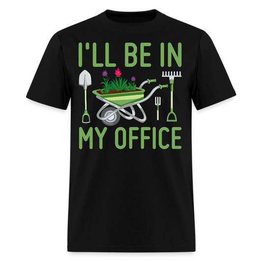 I’ll Be In My Office Funny Gardening T-Shirt - black