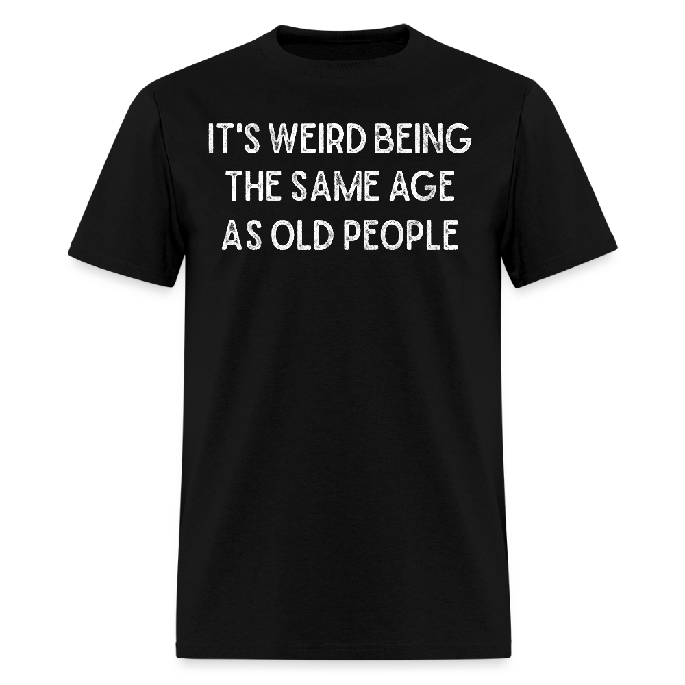 Hilarious Tee About Getting Older T-Shirt - black