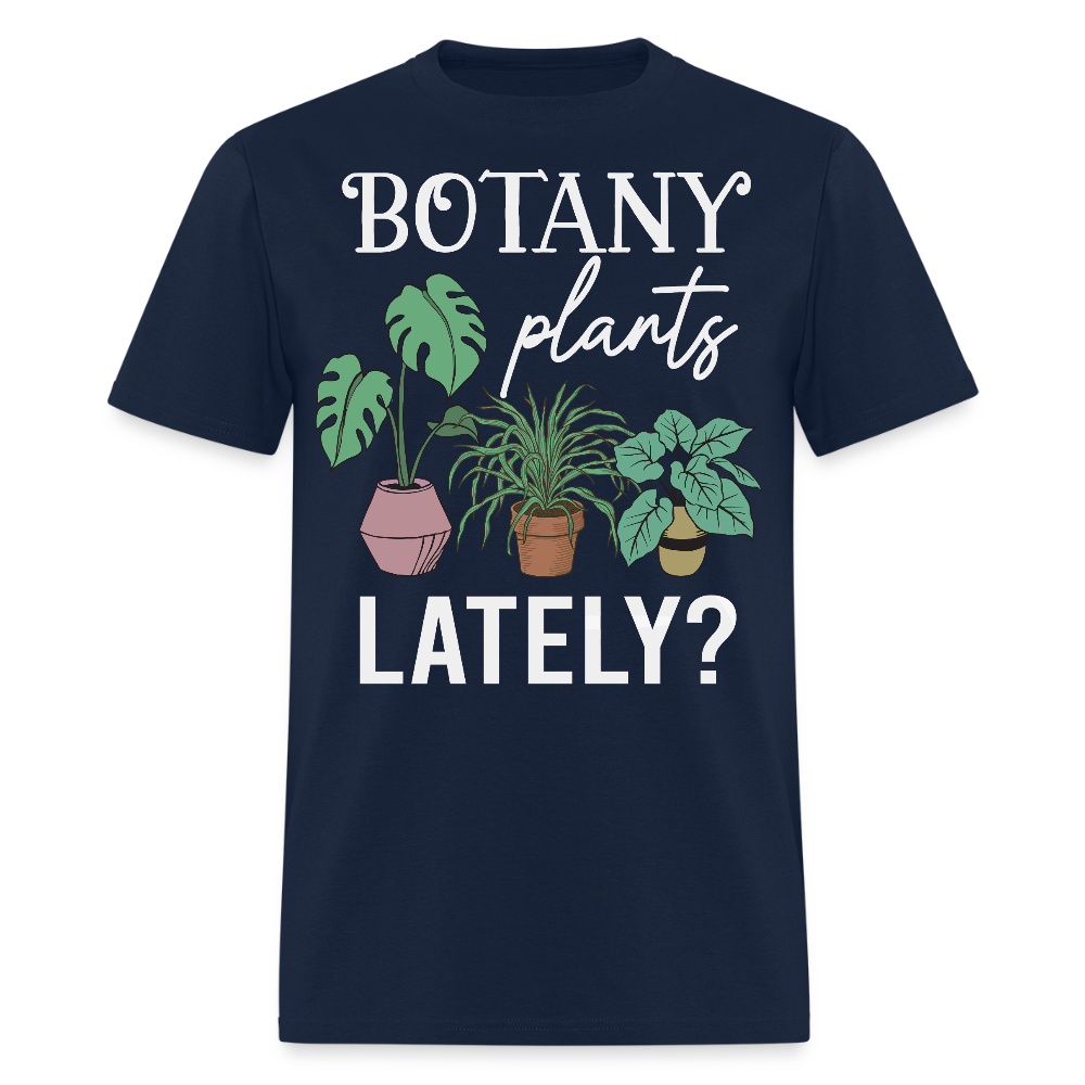 Botany Plants Lately Funny Plant Lovers Gift T-Shirt - navy