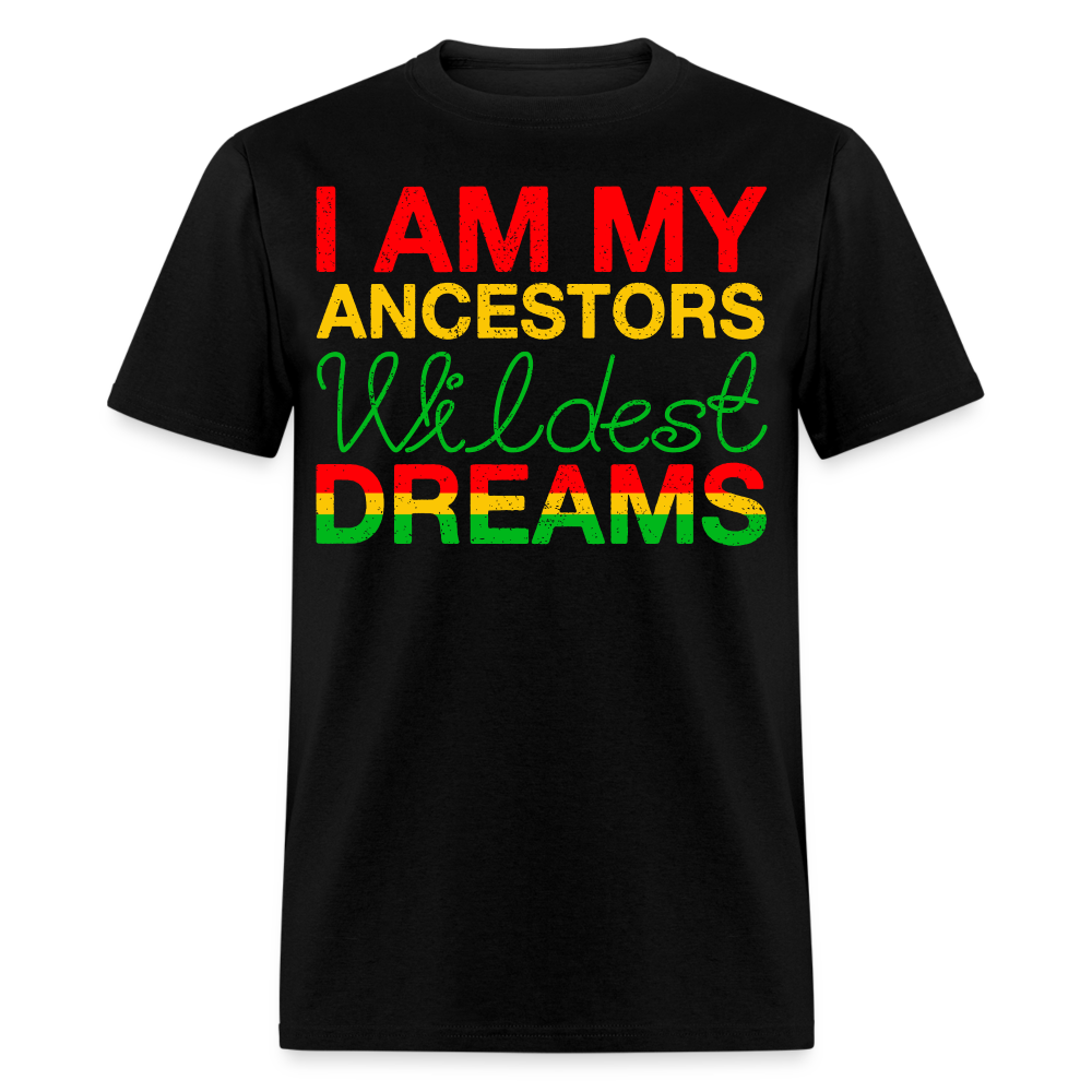 Inspirational Black Pride Apparel I Am My Ancestors' Wildest Dreams T-Shirt - black