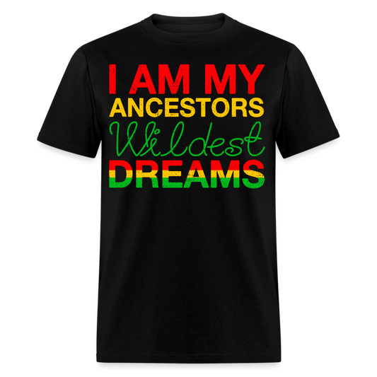 Inspirational Black Pride Apparel I Am My Ancestors' Wildest Dreams T-Shirt - black