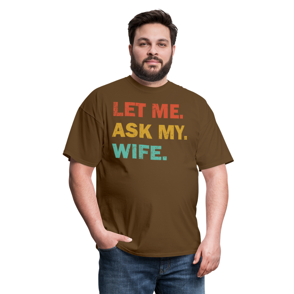 Husband Gift Idea Tee Let Me Ask My Wife T-Shirt - brown