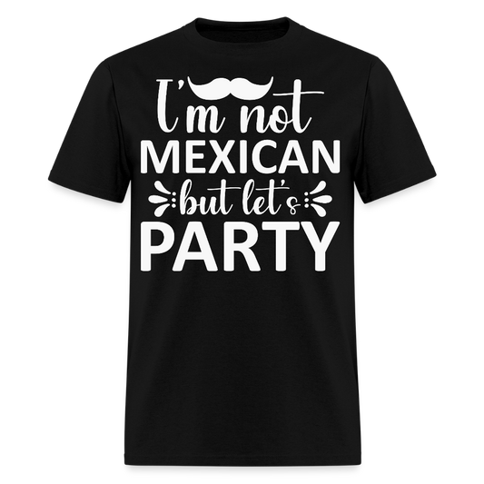 I'm Not Mexican But Let's Party Tee Funny Cinco de Mayo Party T-shirt - black