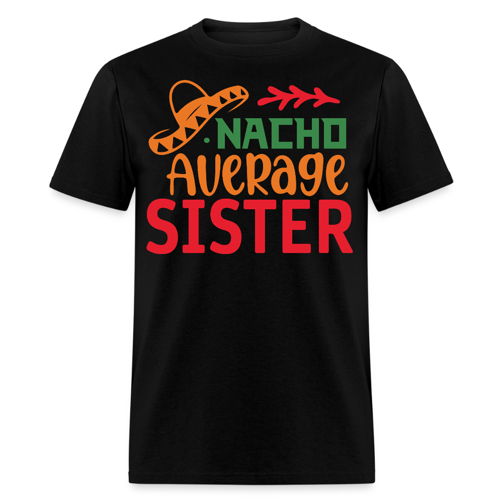 Funny Mexican-themed Sister Gift Nacho Average Sister T-shirt - black