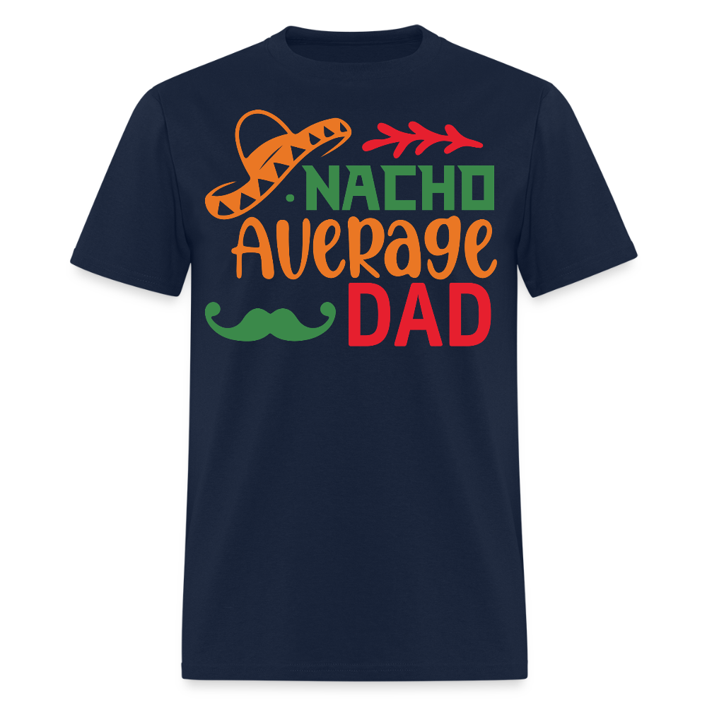 Funny Dad Shirts For Father’s Day Gift Nacho Average Dad T-shirt - navy