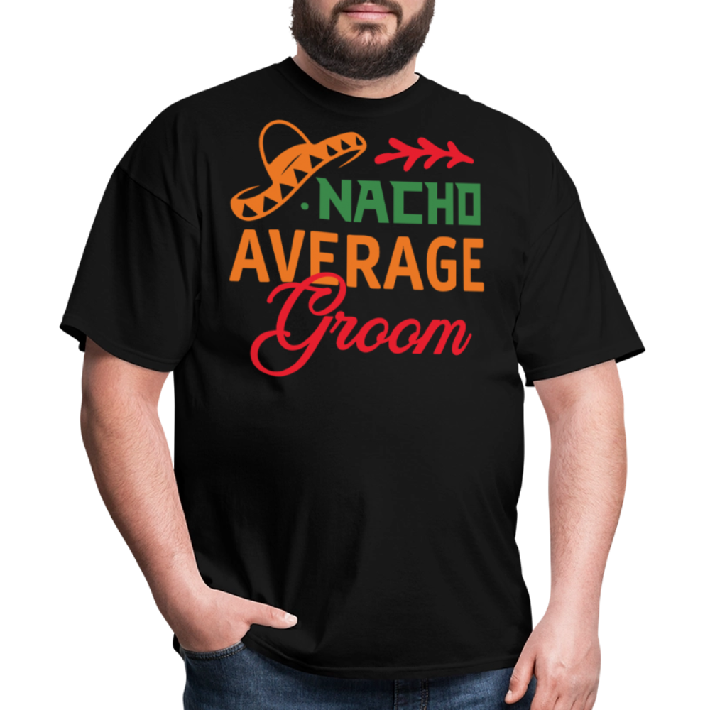 Nacho Average Groom Wedding Gift T-shirt - black