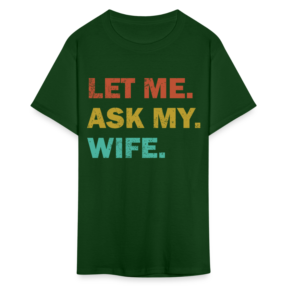 Husband Gift Idea Tee Let Me Ask My Wife T-Shirt - forest green