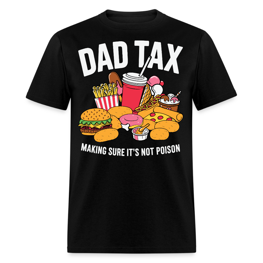 Dad Tax Making Sure It's Not Poison Father’s Day gift T-shirt - black