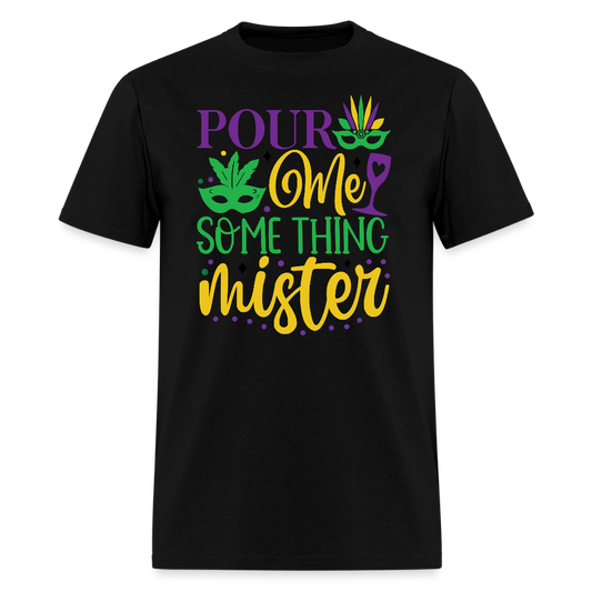 Funny Mardi Gras Party Outfits Pour Me Something Mister T-shirt - black
