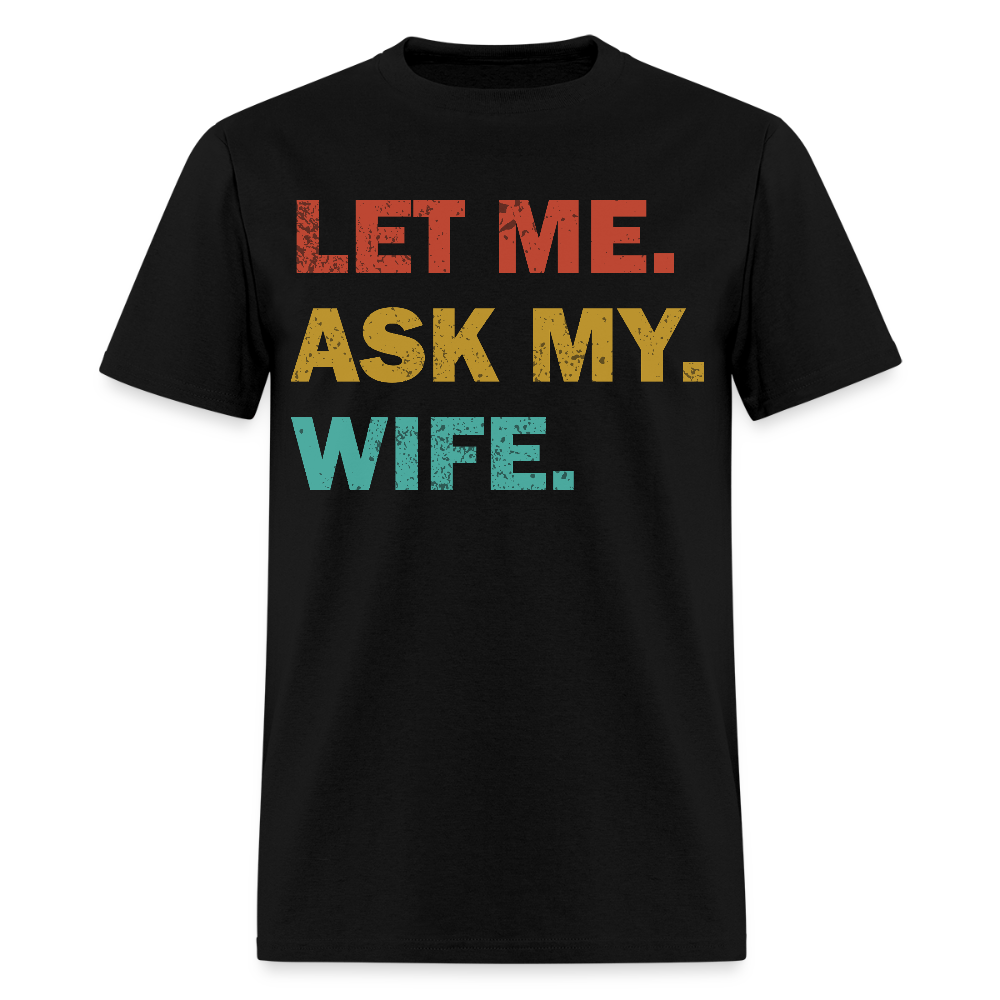 Husband Gift Idea Tee Let Me Ask My Wife T-Shirt - black