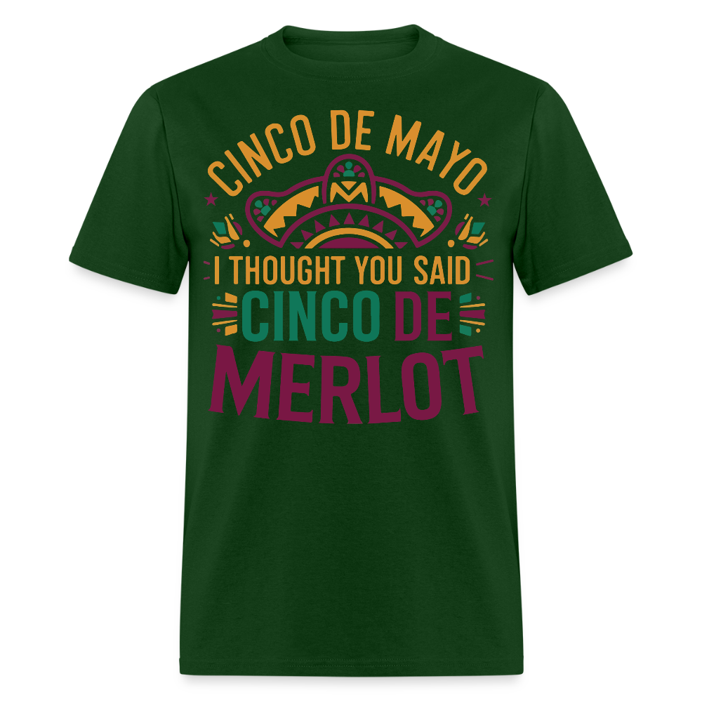 Cinco De Mayo I Thought You Said Cinco De Merlot Funny Mexican Party T-shirt - forest green