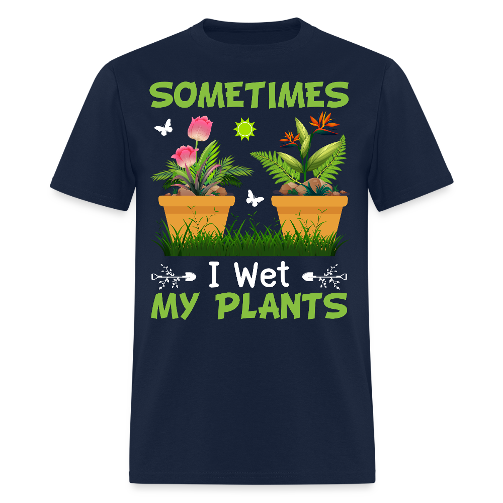 Sometimes I Wet My Plants Funny Gardening T-Shirt - navy