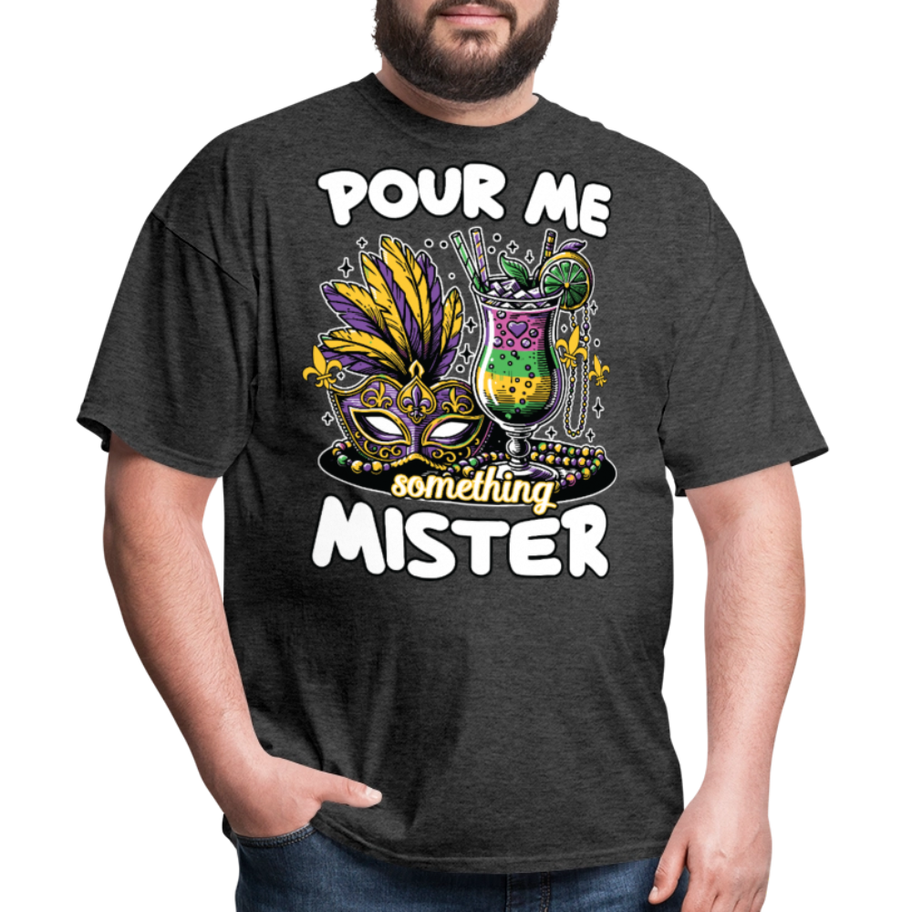 Funny Mardi Gras drinking Shirt Pour Me Something Mister Party T-shirt - heather black