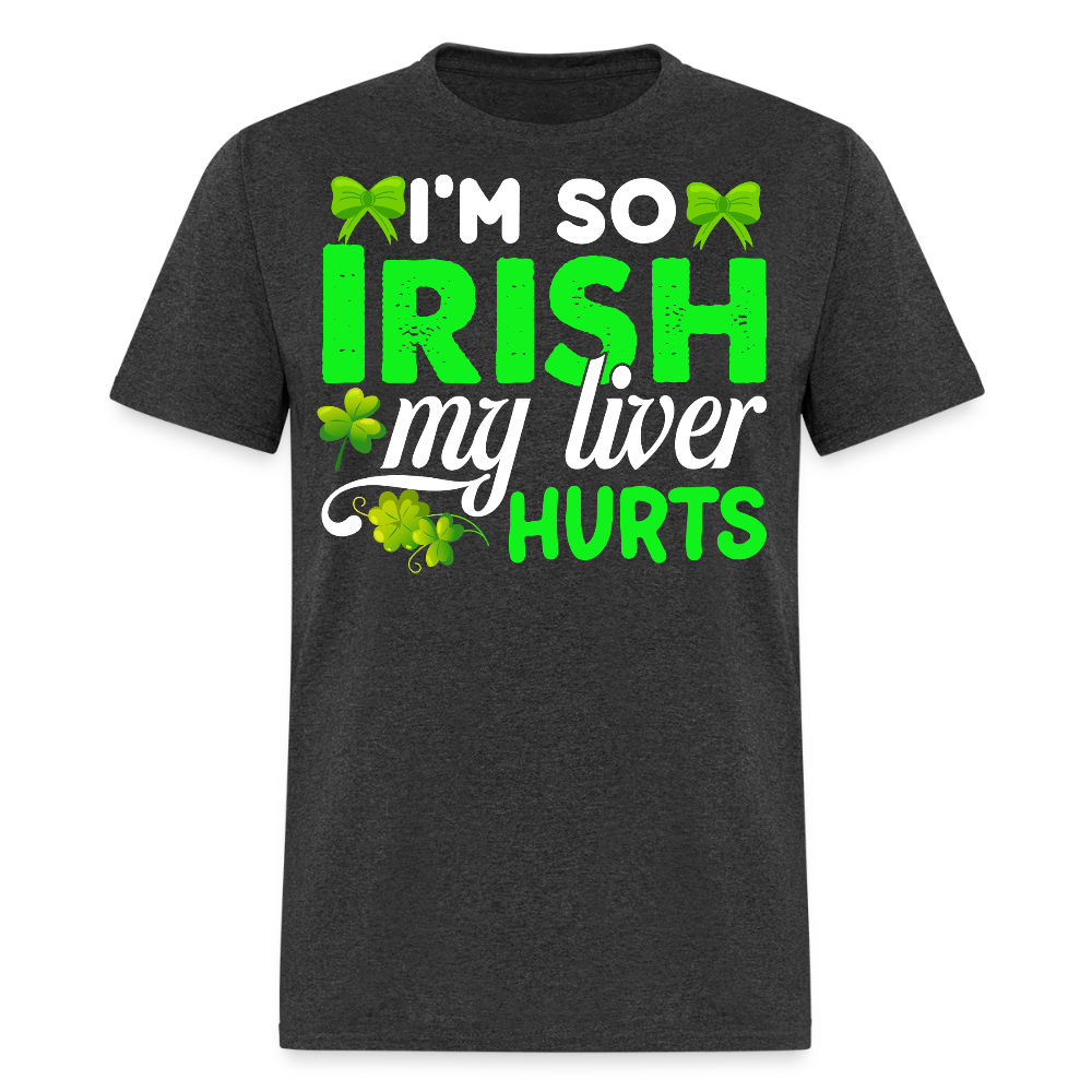 I’m So Irish My Liver Hurts Funny Irish Drinking T-shirt - heather black