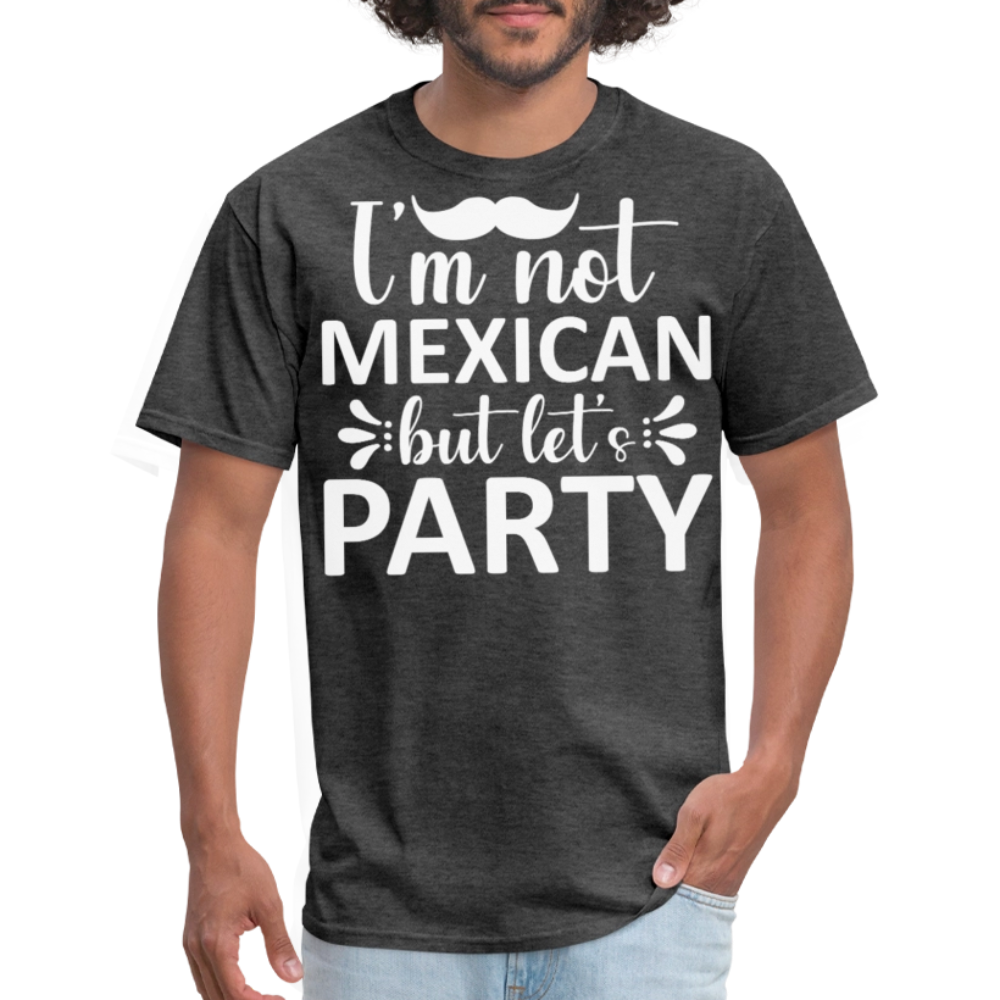 I'm Not Mexican But Let's Party Tee Funny Cinco de Mayo Party T-shirt - heather black