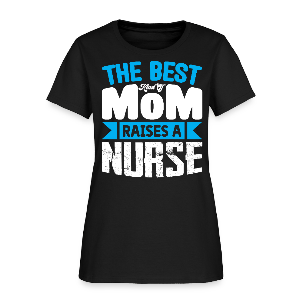 The Best Kind Of Mom Raises A Nurse T-Shirt - black