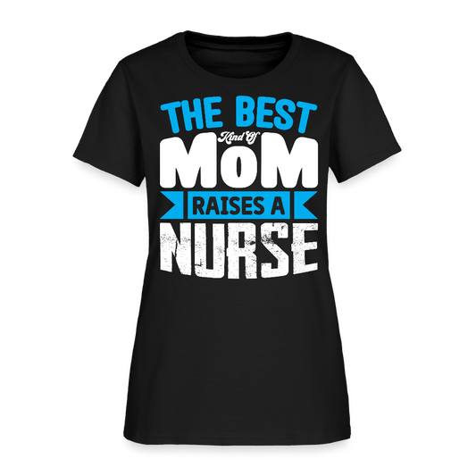 The Best Kind Of Mom Raises A Nurse T-Shirt - black