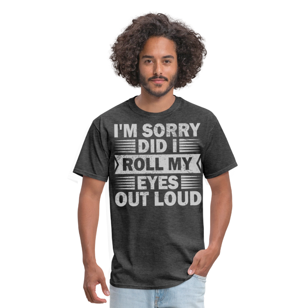 Funny T Shirt Adult Humor Did I Roll My Eyes Out Loud Unisex T-Shirt - heather black