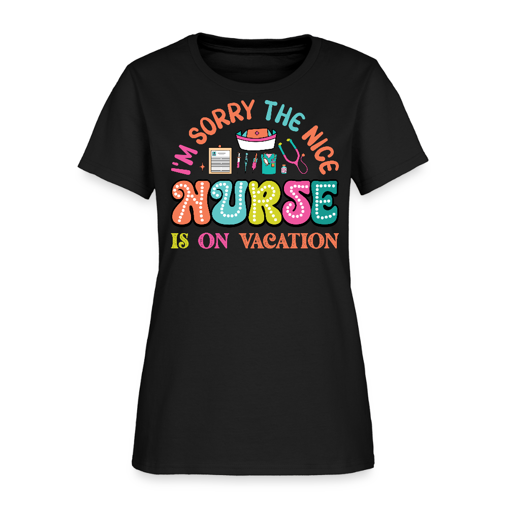 I’m Sorry The Nice Nurse Is On Vacation Funny Gift For Nurses T-Shirt - black