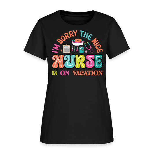 I’m Sorry The Nice Nurse Is On Vacation Funny Gift For Nurses T-Shirt - black