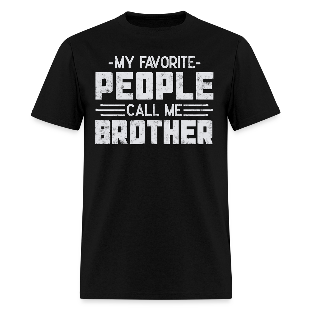 My Favorite People Call Me Brother T-shirt - black