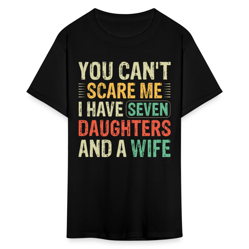 You Can't Scare Me Shirt Unique Gifts For Dads With Seven Daughters And A Wife T-shirt - black