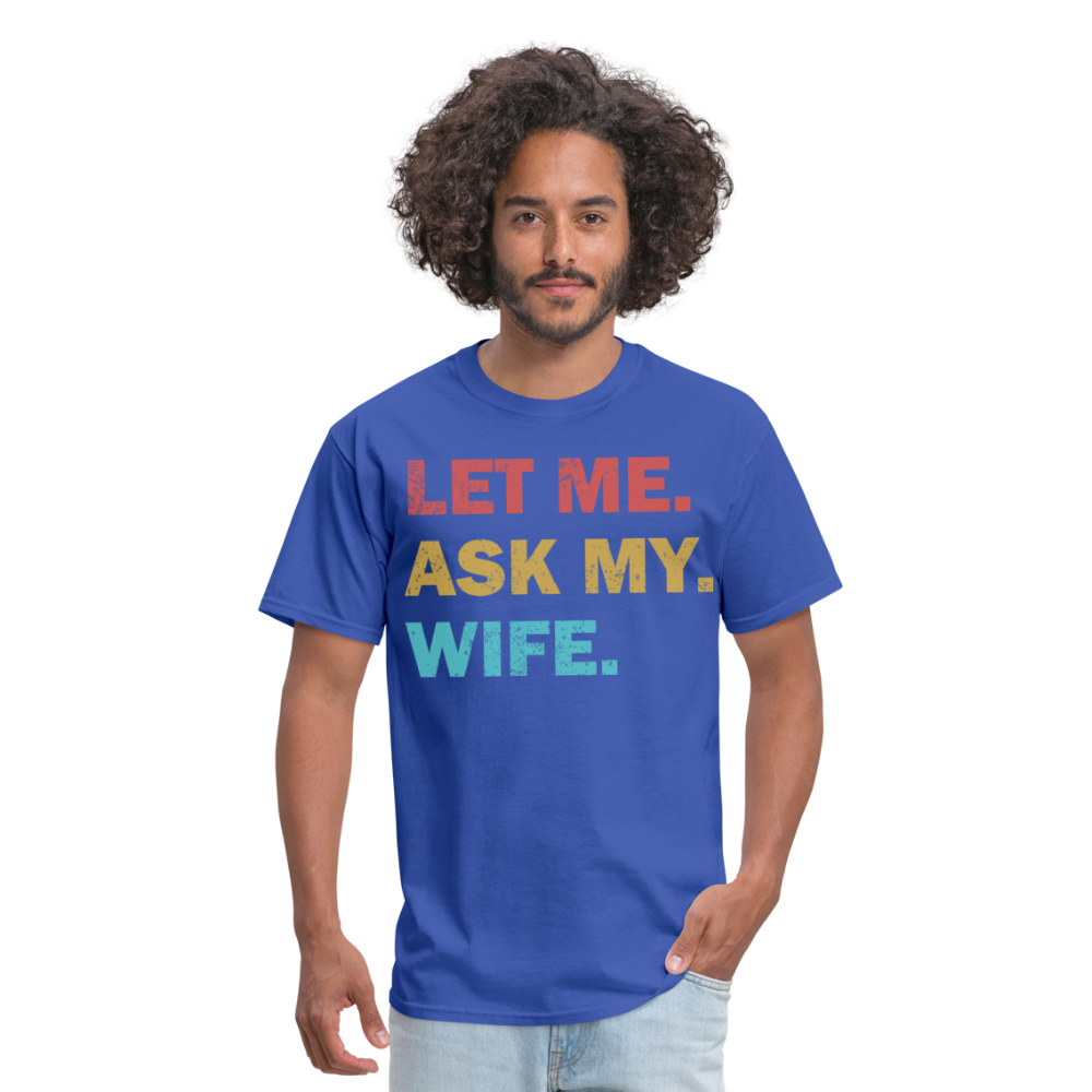 Husband Gift Idea Tee Let Me Ask My Wife T-Shirt - royal blue