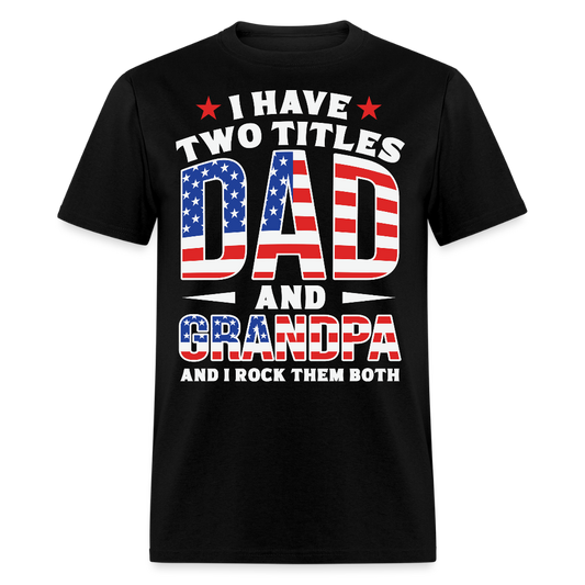 I Have Two Titles Dad And Grandpa Father’s Day T-shirt - black