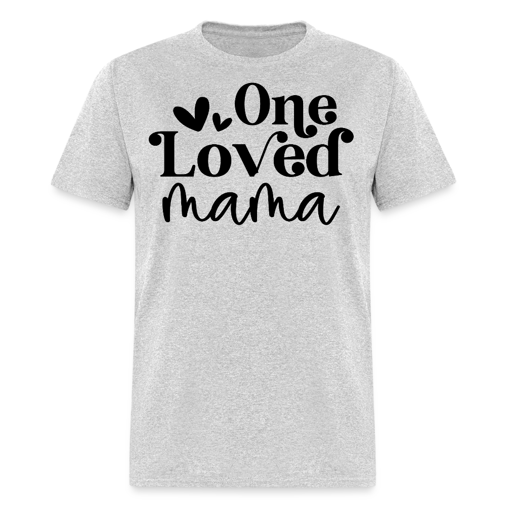 One Loved Mama Mother’s Day Gift T-shirt - heather gray