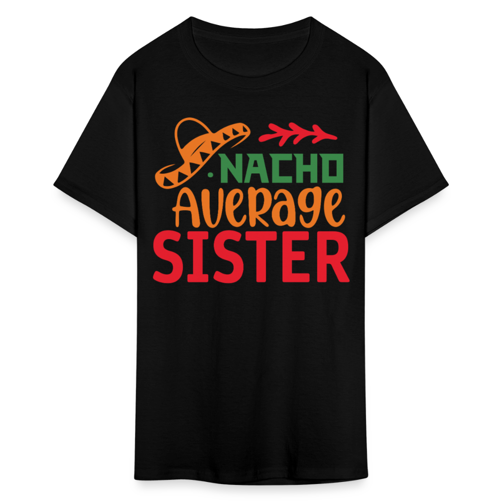 Funny Mexican-themed Sister Gift Nacho Average Sister T-shirt - black