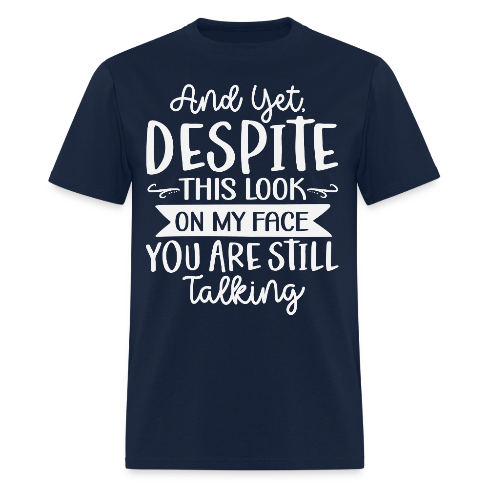 Despite This Look On My Face You Are Still Talking Funny Sarcastic T-Shirt - navy