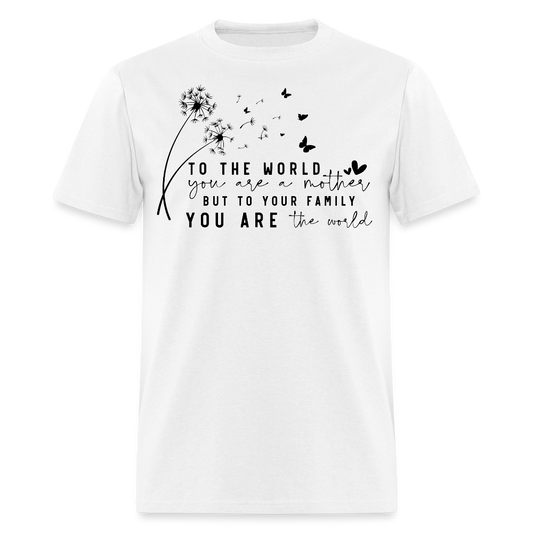 You Are The World Mom Mother’s Day T-shirt - white