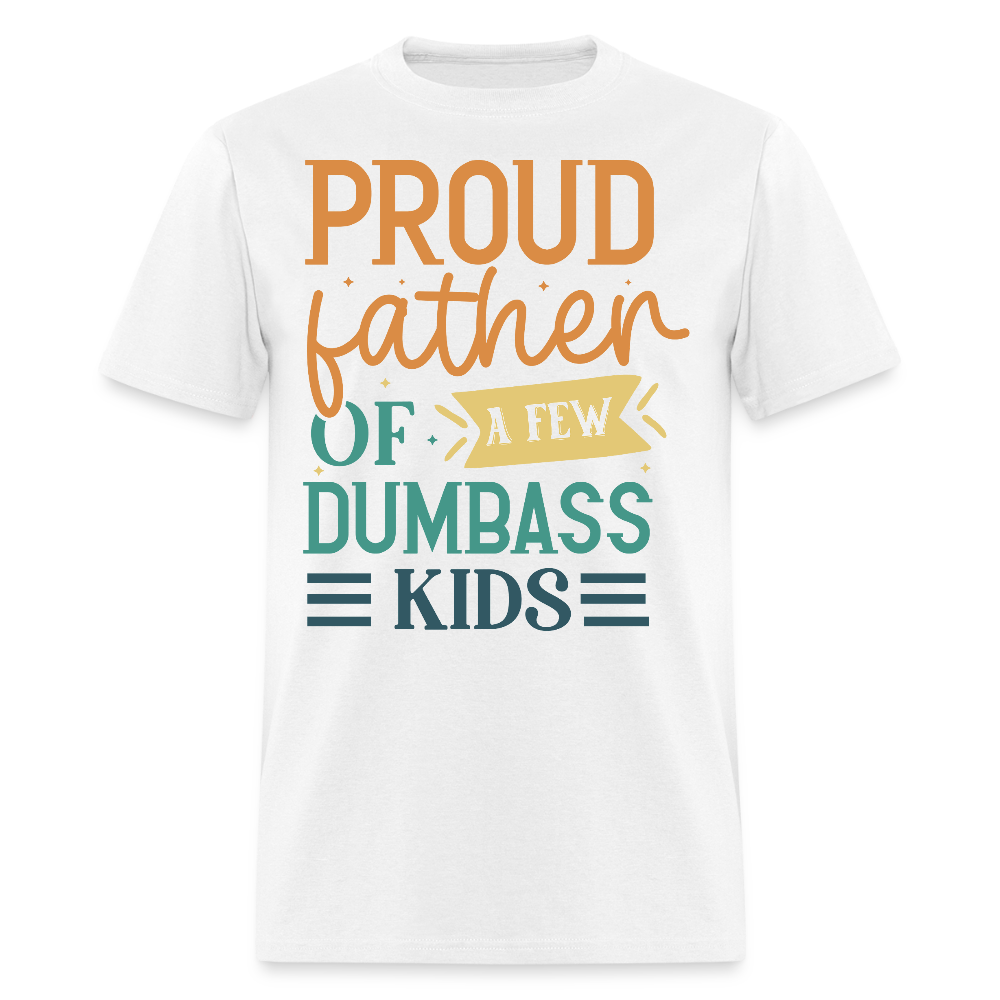 Proud Father Of Dumbass Kids Gag Gift For Dad T-shirt - white