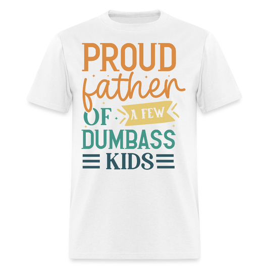 Proud Father Of Dumbass Kids Gag Gift For Dad T-shirt - white