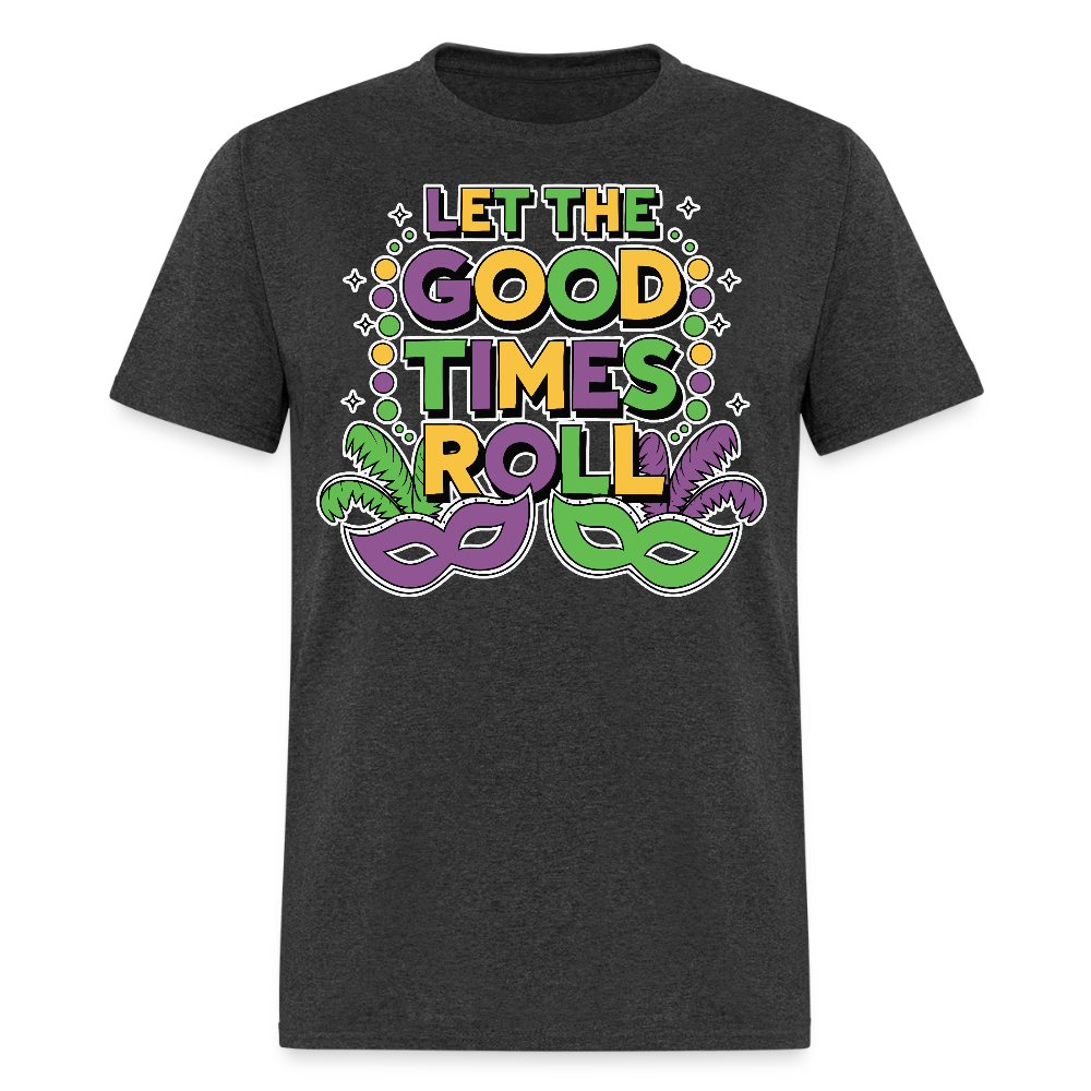 Let The Good Times Roll Festival Funny Mardi Gras T-shirt - heather black