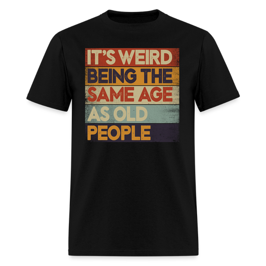 It's Weird Being The Same Age Midlife Crisis Humor T-Shirt - black