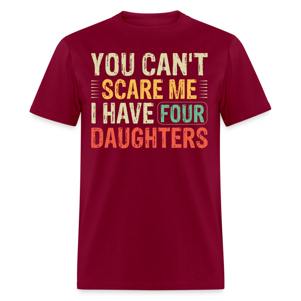 You Can't Scare Me Shirt For Dads with Four Daughters T-shirt - burgundy